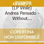 (LP Vinile) Andrea Pensado - Without Knowing Why vinile