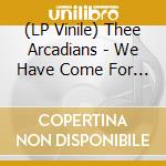(LP Vinile) Thee Arcadians - We Have Come For Your Parents vinile