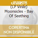 (LP Vinile) Moonsicles - Bay Of Seething lp vinile di Moonsicles