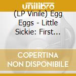 (LP Vinile) Egg Eggs - Little Sickie: First Signs Of Infection vinile