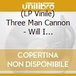 (LP Vinile) Three Man Cannon - Will I Know You Then vinile