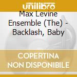 Max Levine Ensemble (The) - Backlash, Baby cd