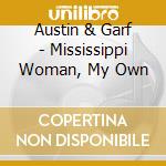Austin & Garf - Mississippi Woman, My Own cd