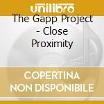 The Gapp Project - Close Proximity cd musicale di The Gapp Project
