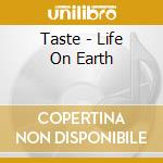 Taste - Life On Earth cd