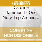 Caroline Hammond - One More Trip Around The Sun cd musicale di Caroline Hammond