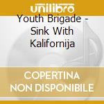 Youth Brigade - Sink With Kalifornija cd