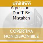 Agression - Don'T Be Mistaken cd musicale di Agression