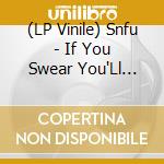 (LP Vinile) Snfu - If You Swear You'Ll Catch Fish lp vinile di Snfu