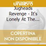 Jugheads Revenge - It's Lonely At The Bottom cd musicale di Jugheads Revenge