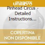 Pinhead Circus - Detailed Instructions For The Self Involved cd