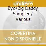 Byo/Big Daddy Sampler / Various cd