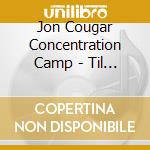 Jon Cougar Concentration Camp - Til Niagra Falls cd musicale di Jon Cougar Concentration Camp