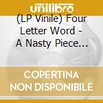 (LP Vinile) Four Letter Word - A Nasty Piece Of Work lp vinile di Four Letter Word