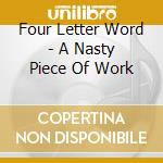 Four Letter Word - A Nasty Piece Of Work