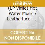 (LP Vinile) Hot Water Music / Leatherface - Split Series vinile