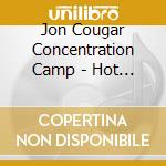 Jon Cougar Concentration Camp - Hot Shit cd musicale di Jon Cougar Concentration Camp