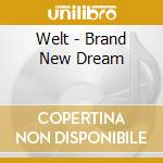 Welt - Brand New Dream cd musicale di Welt
