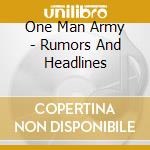 One Man Army - Rumors And Headlines cd musicale di One man army