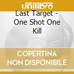 Last Target - One Shot One Kill cd musicale di Last Target