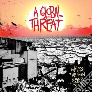 A Global Threat - Where The Sun Never Sets cd musicale di A GLOBAL THREAT