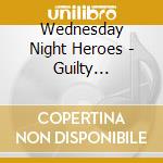 Wednesday Night Heroes - Guilty Pleasures cd musicale di Wednesday Night Heroes