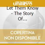 Let Them Know - The Story Of (Cd+Book+Dvd) cd