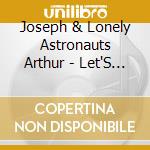 Joseph & Lonely Astronauts Arthur - Let'S Just Be cd