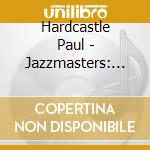 Hardcastle Paul - Jazzmasters: The Greatest Hits cd musicale di Hardcastle Paul