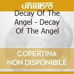 Decay Of The Angel - Decay Of The Angel cd musicale di DECAY OF THE ANGEL