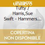 Tufty / Harris,Sue Swift - Hammers Tongues & A Bakewell Tart cd musicale di Tufty / Harris,Sue Swift