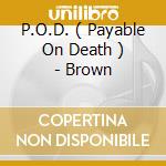 P.O.D. ( Payable On Death ) - Brown cd