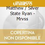 Matthew / Silver State Ryan - Mrvss cd musicale di Matthew / Silver State Ryan
