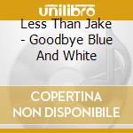 Less Than Jake - Goodbye Blue And White cd