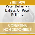 Peter Bellamy - Ballads Of Peter Bellamy cd
