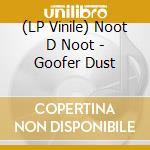 (LP Vinile) Noot D Noot - Goofer Dust vinile
