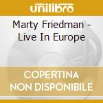 Marty Friedman - Live In Europe cd musicale di Marty Friedman