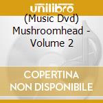 (Music Dvd) Mushroomhead - Volume 2 cd musicale