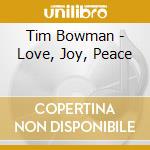 Tim Bowman - Love, Joy, Peace cd musicale di Tim Bowman