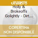 Holly & Brokeoffs Golightly - Dirt Don'T Hurt cd musicale di Holly & Brokeoffs Golightly