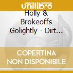 Holly & Brokeoffs Golightly - Dirt Don'T Hurt cd