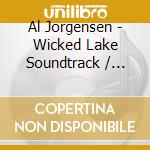 Al Jorgensen - Wicked Lake Soundtrack / O.S.T. cd musicale di Al / Ministry Jorgensen