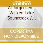 Al Jorgensen - Wicked Lake Soundtrack / O.S.T. cd