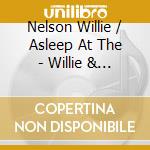 Nelson Willie / Asleep At The - Willie & The Wheel ** Imp Ban cd musicale di Willie Nelson