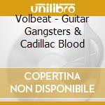 Volbeat - Guitar Gangsters & Cadillac Blood cd
