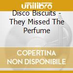 Disco Biscuits - They Missed The Perfume cd