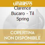 Clarence Bucaro - Til Spring cd