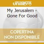 My Jerusalem - Gone For Good cd