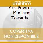 Axis Powers - Marching Towards Destruction cd