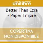 Better Than Ezra - Paper Empire cd musicale di Better Than Ezra